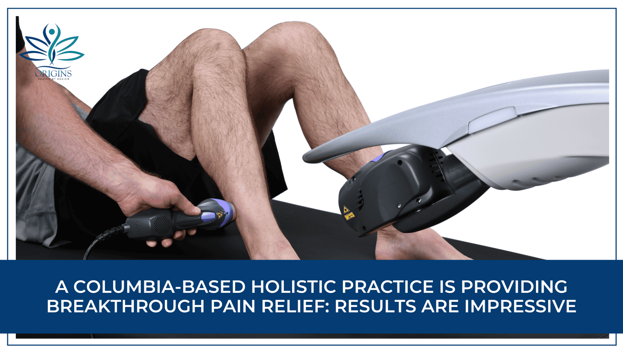 Columbia Holistic Practice is Providing Breakthrough Pain Relief: Results Are Impressive