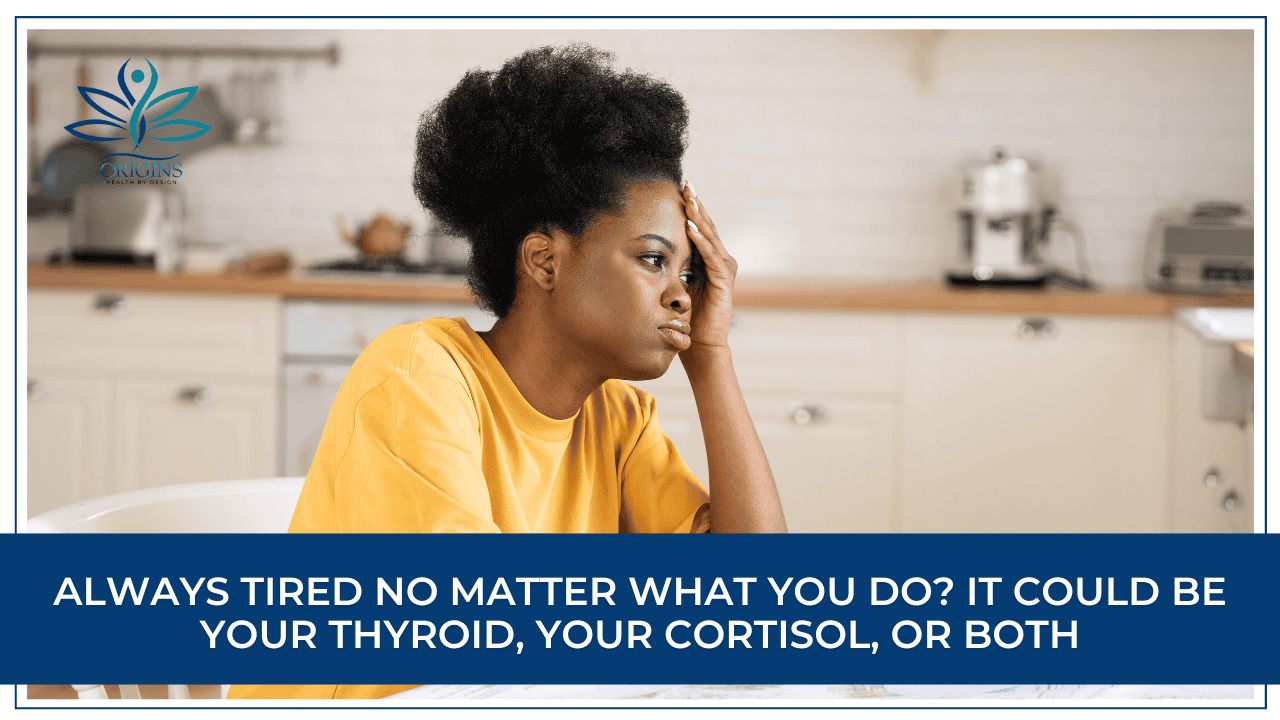 Always Tired No Matter What You Do? It Could Be Your Thyroid, Your Cortisol, or Both